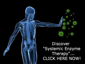 Discover "Systemic Enzyme Therapy"... Click Here Now!